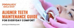 Aligner Teeth Maintenance Guide for Everyday Comfort